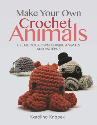 Make your own crochet animals cover image