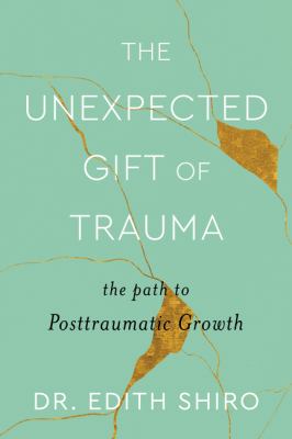The unexpected gift of trauma : the path to posttraumatic growth  cover image cdn