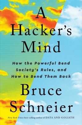 A hacker's mind : how the powerful bend society's rules, and how to bend them back  cover image cdn