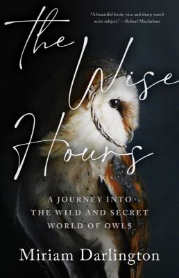 The wise hours : a journey into the wild and secret world of owls  cover image cdn