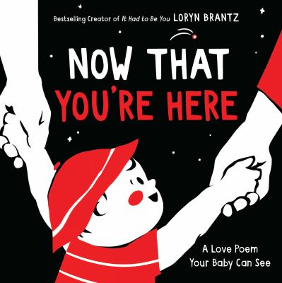Now that you're here : a love poem your baby can see  cover image cdn
