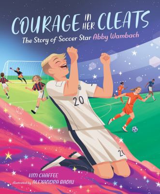 Courage in her cleats : the story of soccer star Abby Wambach cover image