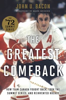 The greatest comeback : how Team Canada fought back, took the Summit Series, and reinvented hockey  cover image cdn