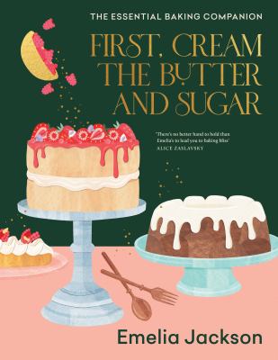 First, cream the butter and sugar : the essential baking companion cover image