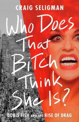 Who does that bitch think she is? : Doris Fish and the rise of drag cover image