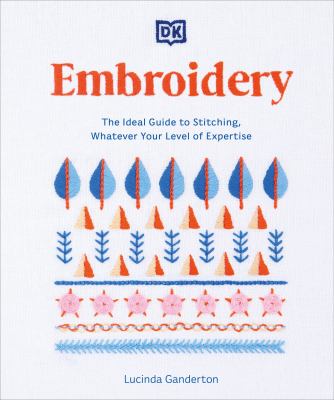 Embroidery : the ideal guide to stitching, whatever your level of expertise cover image