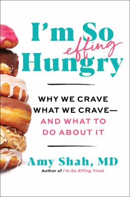 I'm so effing hungry : why we crave what we crave--and what to do about it  cover image cdn
