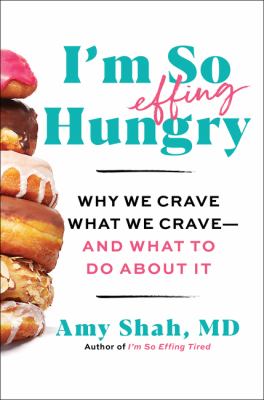 I'm so effing hungry : why we crave what we crave--and what to do about it cover image