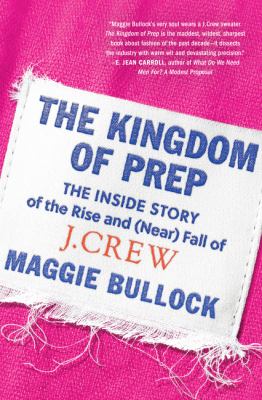 The kingdom of prep : the inside story of the rise and (near) fall of J. Crew  cover image cdn
