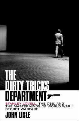 The dirty tricks department : Stanley Lovell, the OSS, and the masterminds of World War II secret warfare cover image