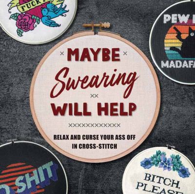 Maybe swearing will help : relax and curse your ass off in cross-stitch cover image
