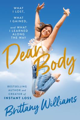 Dear body : what I lost, what I gained, and what I learned along the way cover image