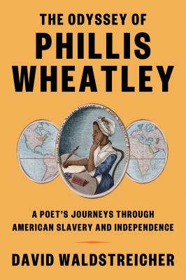 The odyssey of Phillis Wheatley : a poet's journeys through American slavery and independence cover image