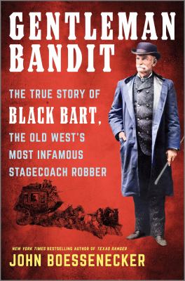 Gentleman bandit : the true story of Black Bart, the Old West's most infamous stagecoach robber  cover image cdn