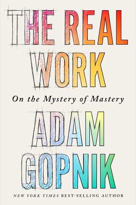 The real work : on the mystery of mastery  cover image cdn