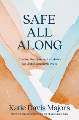 Safe all along : trading our fears and anxieties for God's unshakable peace  cover image cdn