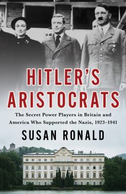 Hitler's aristocrats : the secret power players in Britain and America who supported the Nazis, 1923-1941 cover image