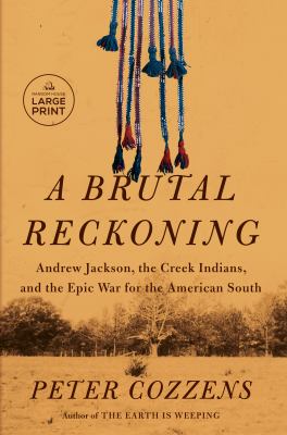 A brutal reckoning Andrew Jackson, the Creek Indians, and the epic war for the American South  cover image cdn