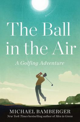 The ball in the air : a golfing adventure cover image