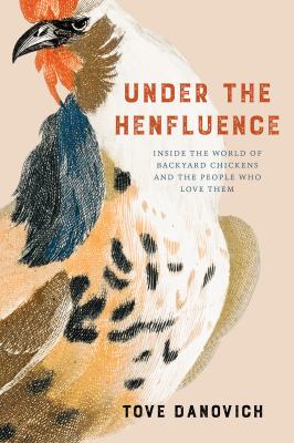 Under the henfluence : inside the world of backyard chickens and the people who love them cover image