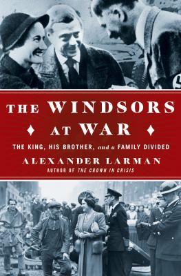 The Windsors at war : the King, his brother, and a family divided  cover image cdn