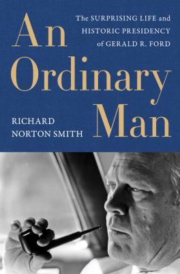 An ordinary man : the surprising life and historic presidency of Gerald R. Ford  cover image cdn