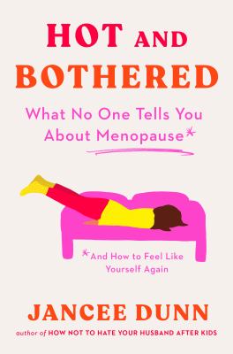 Hot and bothered : what no one tells you about menopause and how to feel like yourself again cover image