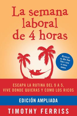 La semana laboral de 4 horas : escapa la rutina del 9 a 5, vive donde quieras y como los ricos  cover image cdn