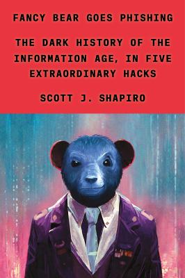 Fancy Bear goes phishing : the dark history of the information age, in five extraordinary hacks cover image