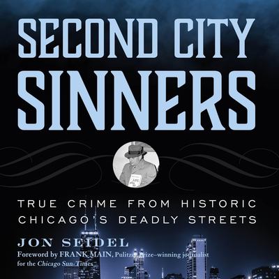 Second City sinners true crime from historic Chicago's deadly streets cover image