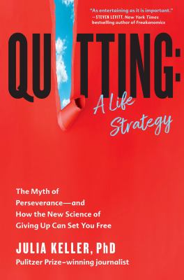 Quitting: a life strategy : the myth of perseverance--and how the new science of giving up can set you free cover image
