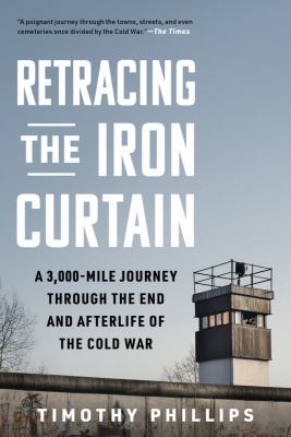 Retracing the iron curtain : a 3,000-mile journey through the end and afterlife of the Cold War  cover image cdn