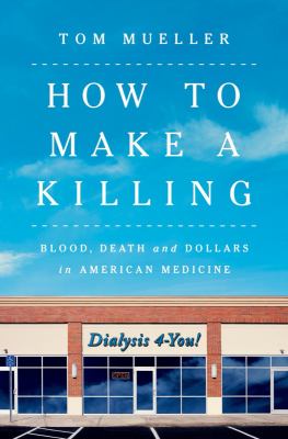 How to make a killing : blood, death and dollars in American medicine cover image