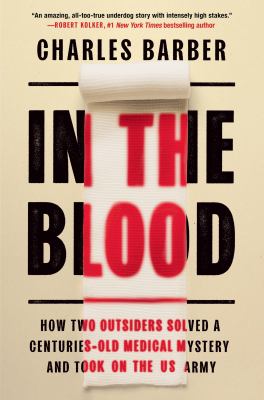 In the blood : how two outsiders solved a centuries-old medical mystery and took on the US Army cover image