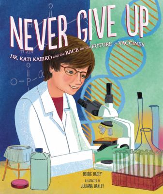 Never give up : Dr. Kati Karikó and the race for the future of vaccines cover image