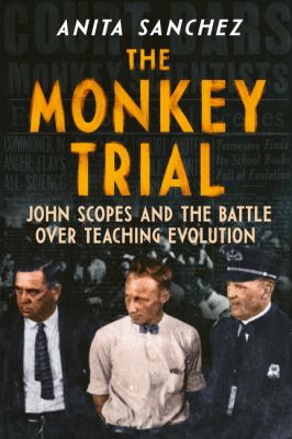 The Monkey Trial : John Scopes and the battle over teaching evolution cover image