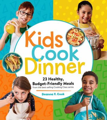 Kids cook dinner : 23 healthy, budget-friendly meals from the best-selling Cooking Class series  cover image cdn