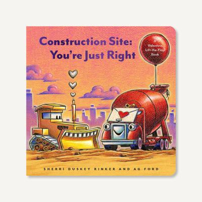 Construction site-- you're just right : a Valentine's lift-the-flap book cover image