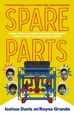 Spare parts : the true story of four undocumented teenagers, one ugly robot, and an impossible dream cover image