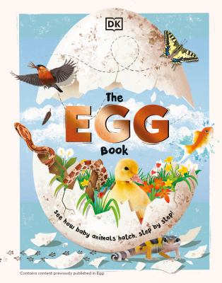 The egg book : see how baby animals hatch, step-by-step! cover image