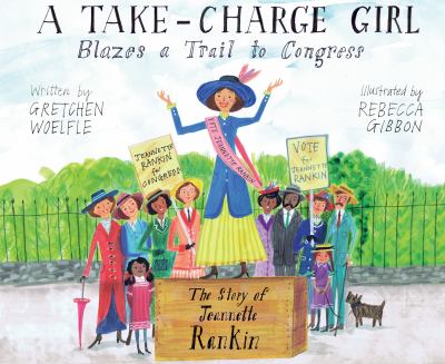 A take-charge girl blazes a trail to congress : the story of Jeannette Rankin cover image