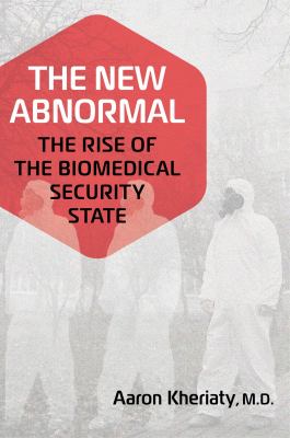 The new abnormal : the rise of the biomedical security state cover image