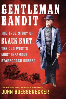 Gentleman bandit the true story of Black Bart, the old West's most infamous stagecoach robber cover image