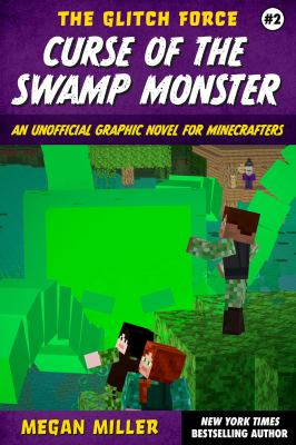The Glitch Force : an unofficial graphic novel for Minecrafters. 2, Curse of the swamp monster cover image