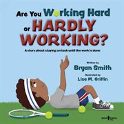 Are you working hard or hardly working? : a story about staying on task until the work is done cover image cdn