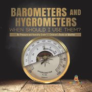 Barometers and hygrometers: when should i use them? air pressure and humidity grade 5 children' : When Should I Use Them? Air Pressure and Humidity Grade 5 Children' cover image cdn