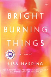 Bright burning things : a novel cover image cdn