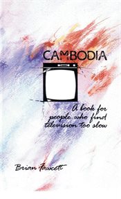 Cambodia : a book for people who find television too slow cover image cdn