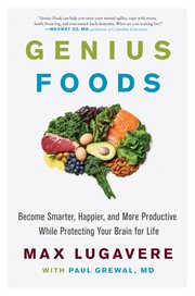 Genius foods : become smarter, happier, and more productive while protecting your brain for life cover image cdn