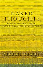 Naked thoughts : musings on the human condition, unedited thoughts straight from the mind cover image cdn